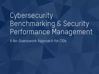 Cybersecurity Benchmarking_ A CIO's Guide for Reducing Security Anxiety eBook-Cover.png Cybersecurity Benchmarking & Security Performance Management